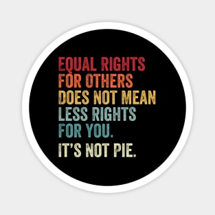 E Equal Rights For Others It'S Not Pie Magnet